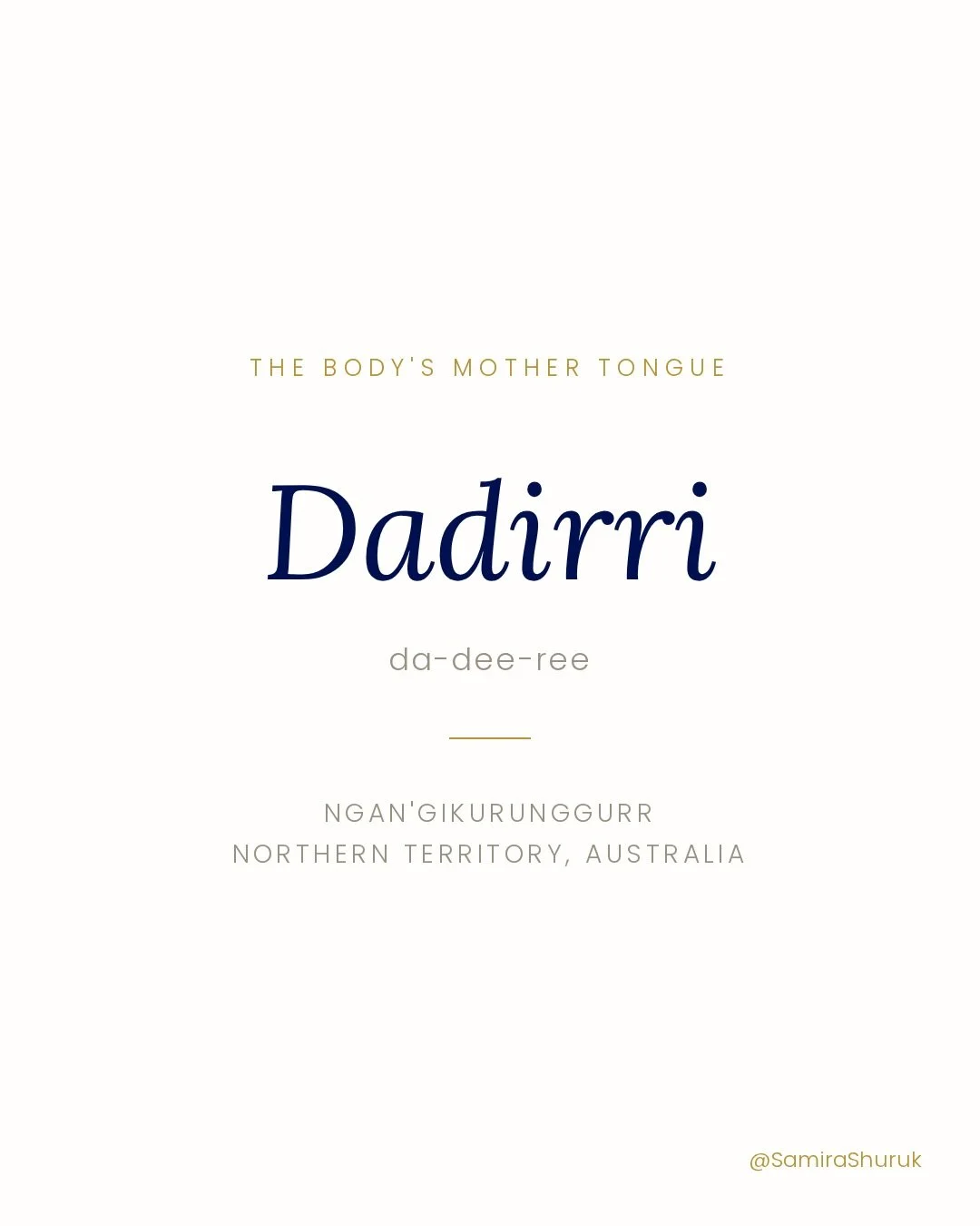 Dadirri (da-dee-ree) is a word from the Ngan&rsquo;gikurunggurr language of the Northern Territory in Australia. It means deep inner listening &mdash; a quiet, still awareness that comes from the core of the self. Not listening for anything. Listenin