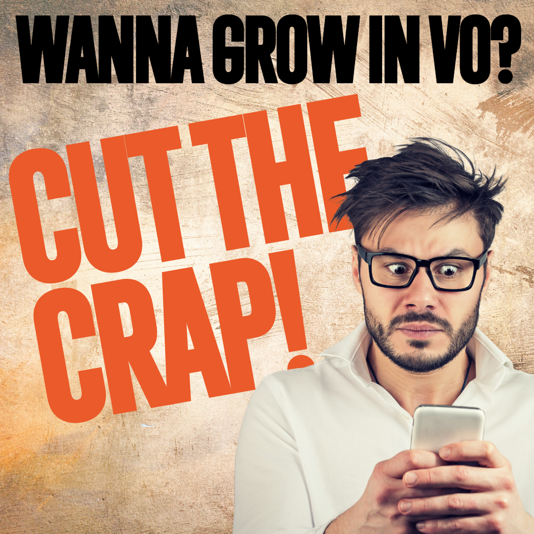 Wanna Grow Your Voice Over Business? CUT the Crap!