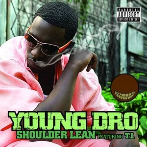 YOUNG DRO feat. T.I. " SHOULDER LEAN"