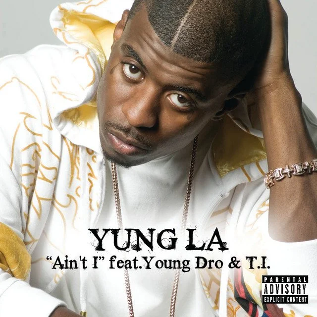 YUNG LA feat. YOUNG DRO + T.I. " AIN'T I"                🚨2009 BET Nomination: Best Collaboration🚨