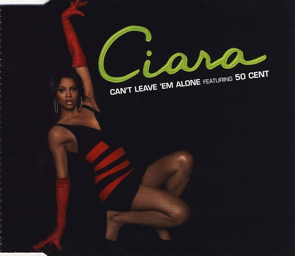 CIARA feat. 50 CENT "CAN'T LEAVE 'EM ALONE"