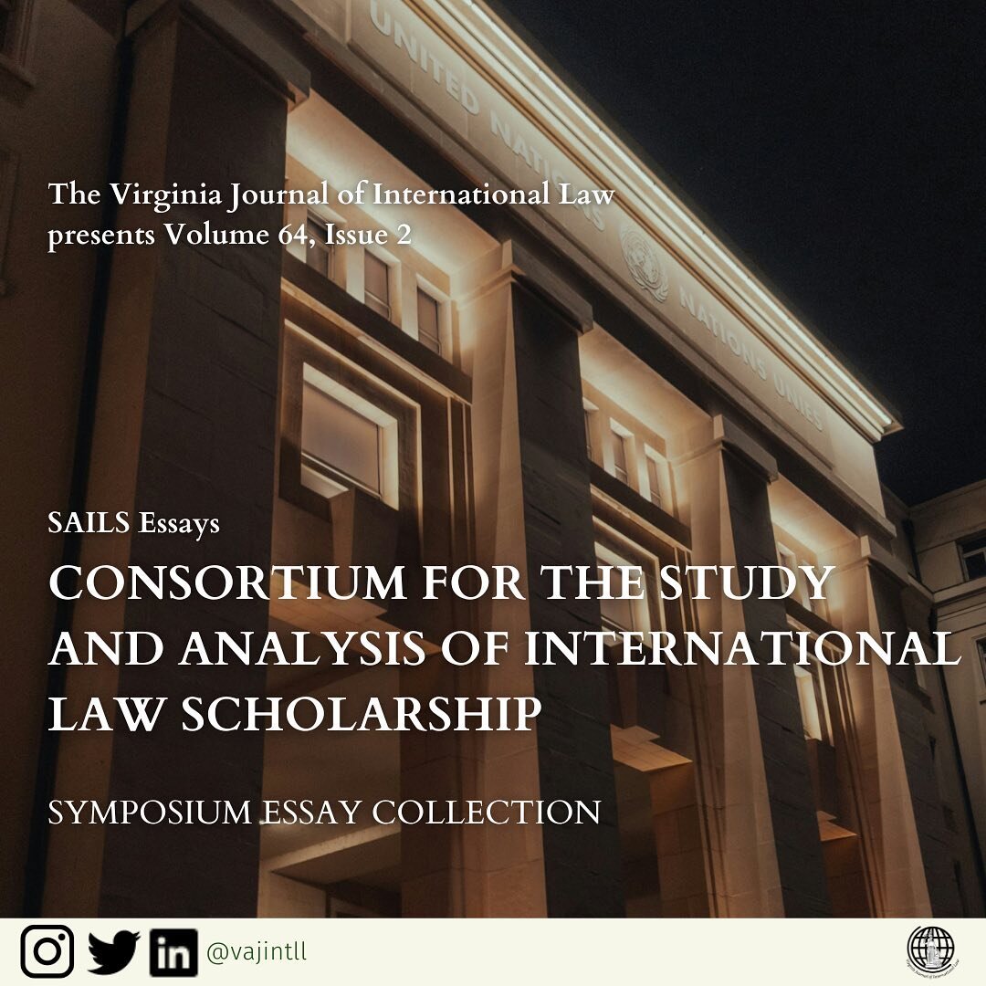 The Virginia Journal of International Law has had the opportunity to collaborate with the Yale Journal of International Law and the Georgetown Journal of International Law in the joint publication of nine essays as part of the Consortium for the Stud