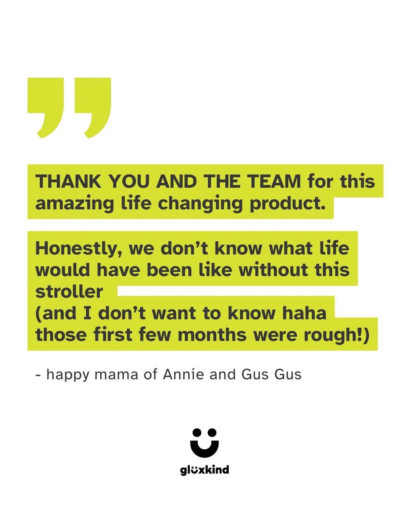 One mama&rsquo;s life changed - so many more to go! Our Gl&uuml;xkind strollers aren&rsquo;t just another gadget. They are designed by parents for real life challenges. 
They optimize little moments and create peace of mind, convenience, comfort and 