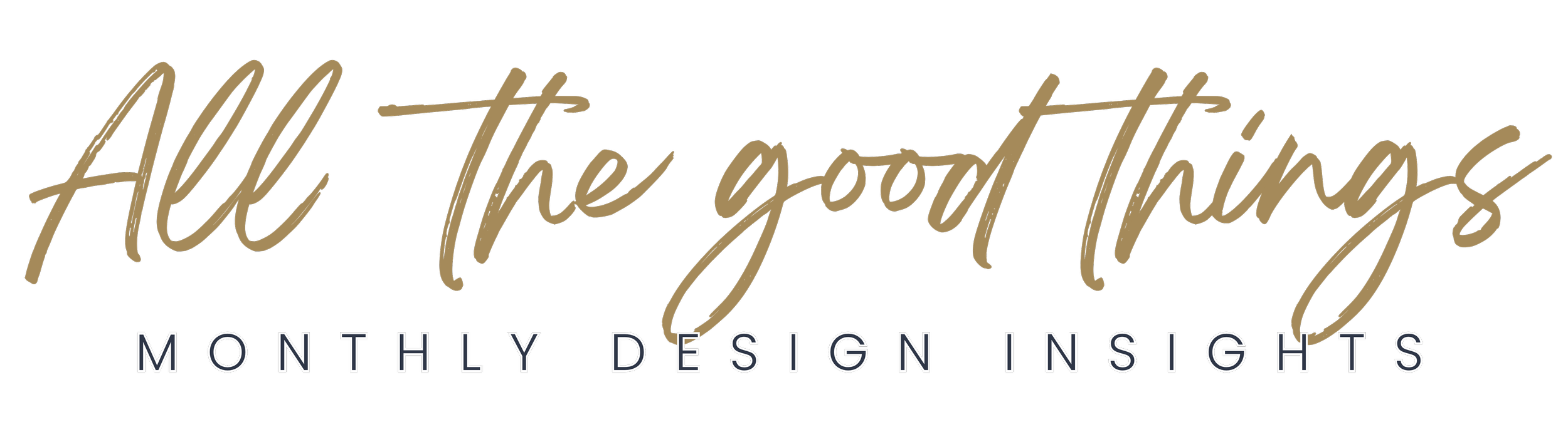 Text that says, "All the good things" in large cursive font and "Monthly Design Insights" in smaller uppercase font beneath it on a black background.