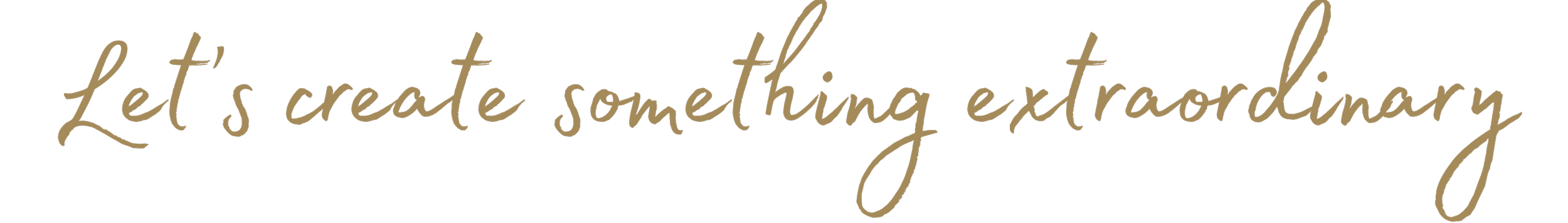 Decorative text saying "Let's create something extraordinary" in elegant cursive font on a black background.