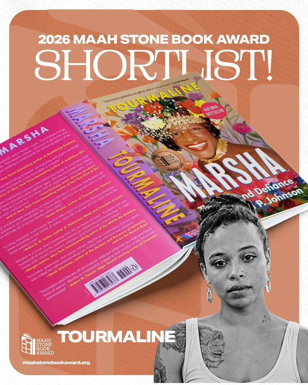9/14
2026 MAAH Stone Book Award ShortList: 
Written with sparkling prose, Tourmaline&rsquo;s richly researched biography 'Marsha' finally brings this iconic figure to life, in full color. Her story promises to inspire readers to live as their most li