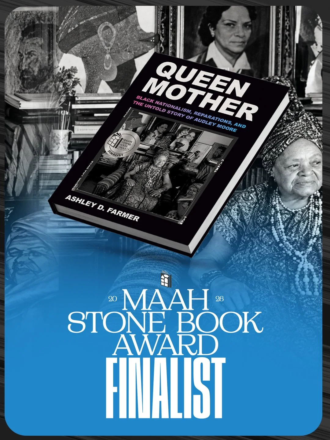 Queen Mother by Ashley Farmer is one of three finalists for the 2026 MAAH Stone Book Award! 

Queen Mother is an exploration of the storied figure of Queen Mother Audley Moore. Farmer excavates Moore&rsquo;s pathbreaking activism in reparations and o