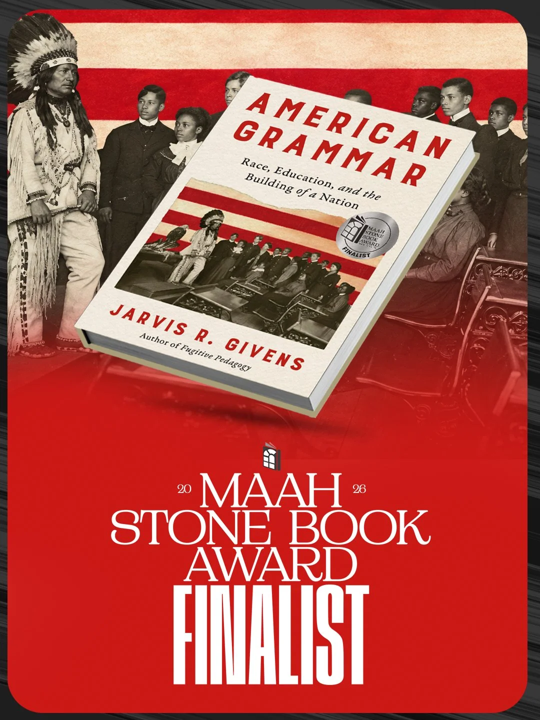 American Grammar by Jarvis Givens is one of three finalists for the 2026 MAAH Stone Book Award! 

Givens&rsquo;s American Grammar marks a powerful, tripart intervention into the histories of education, Black and Native lives, and US nationalism, expo