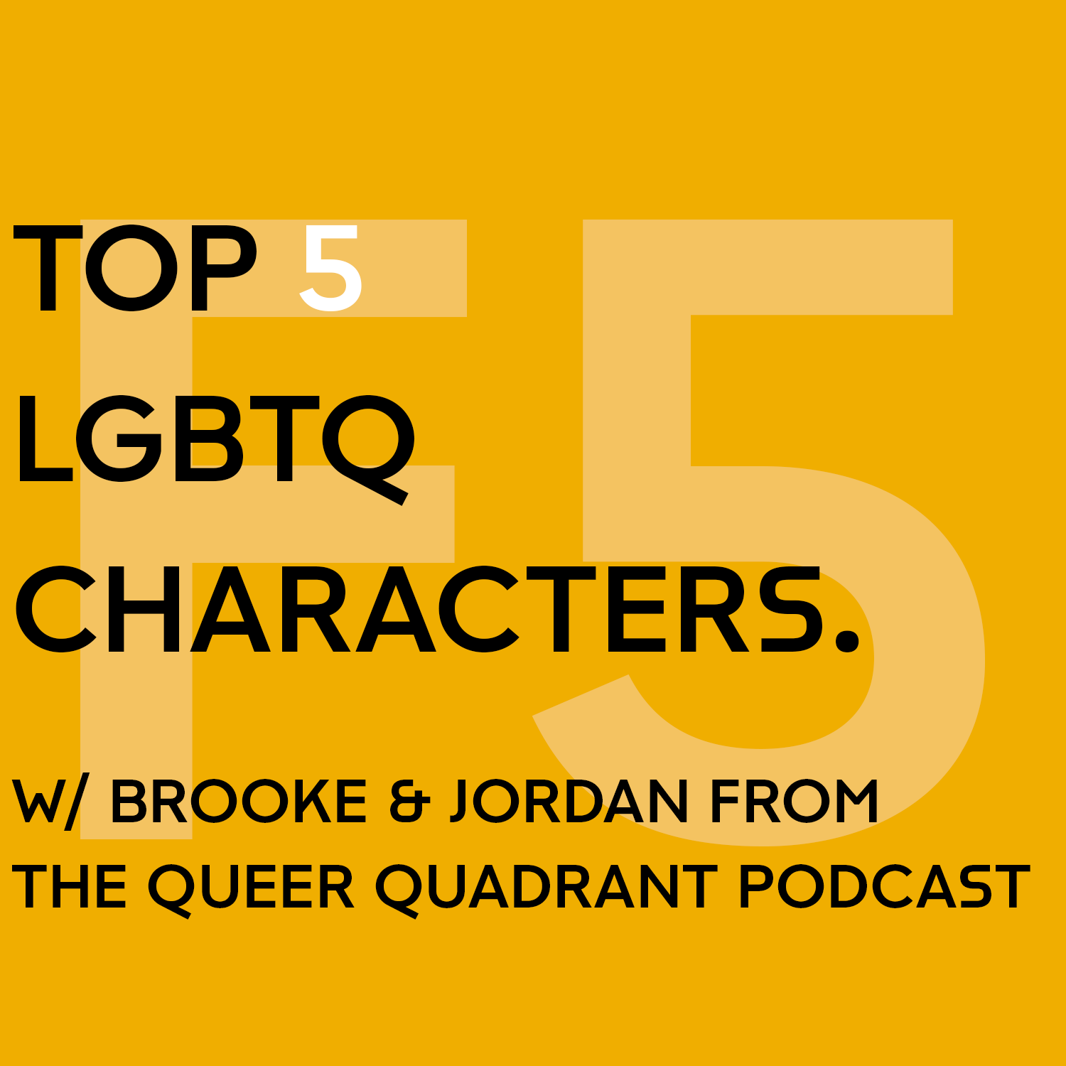 Top 5 LGBTQ Characters w/ Brooke & Jordan from the Queer Quadrant Podcast