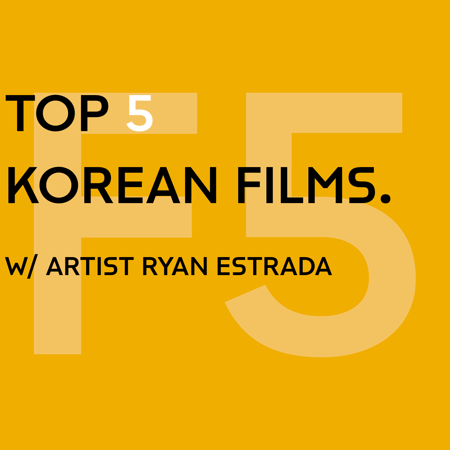 Top 5 Korean Films w/ Artist Ryan Estrada