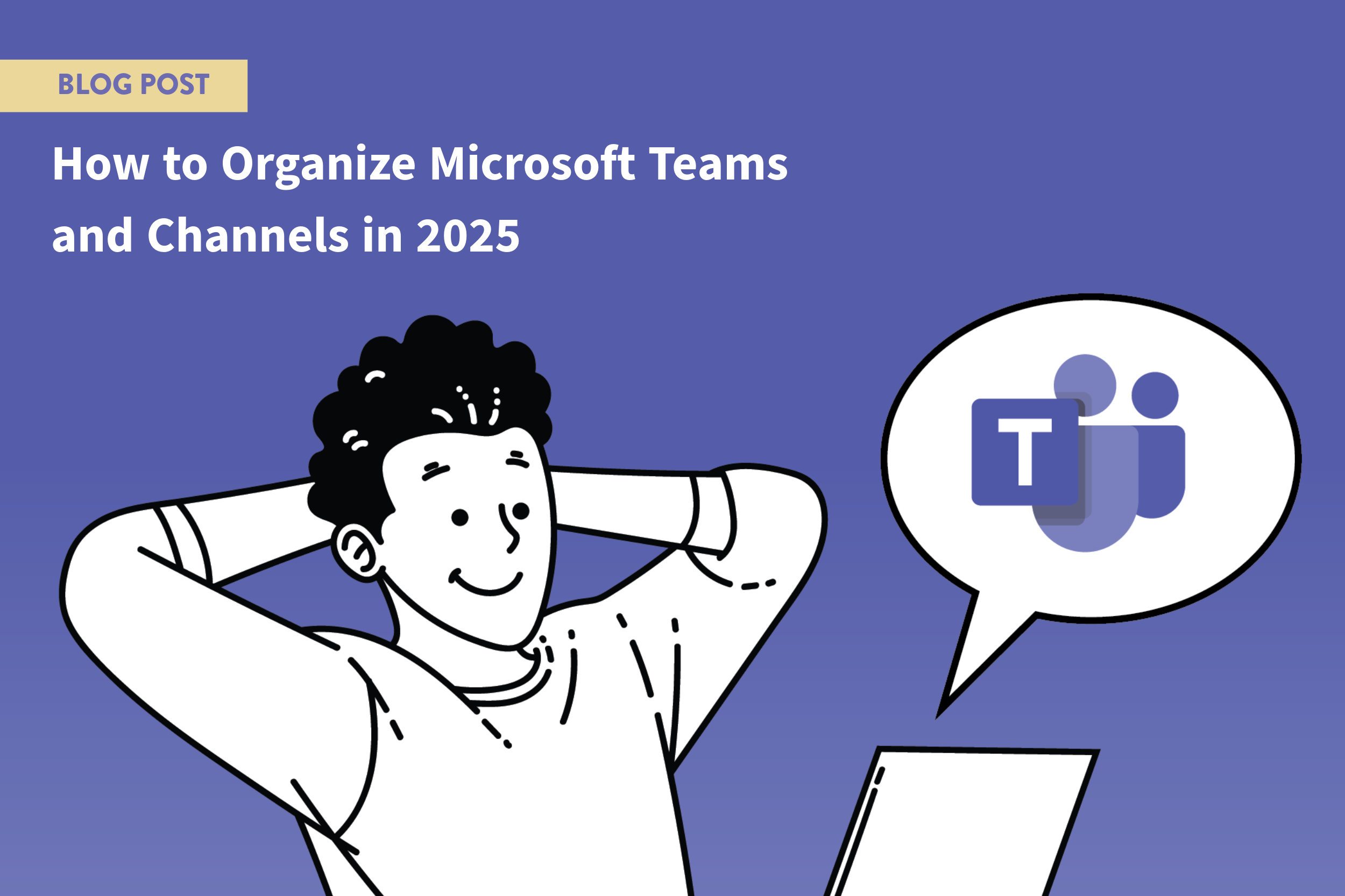 How to Organize Microsoft Teams and Channels in 2025