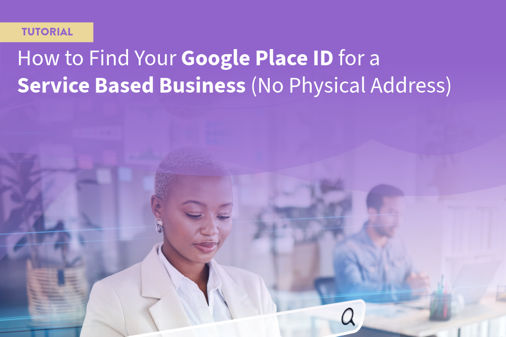 How to Find Your Google Place ID for a Service-Based Business (No Physical Address)