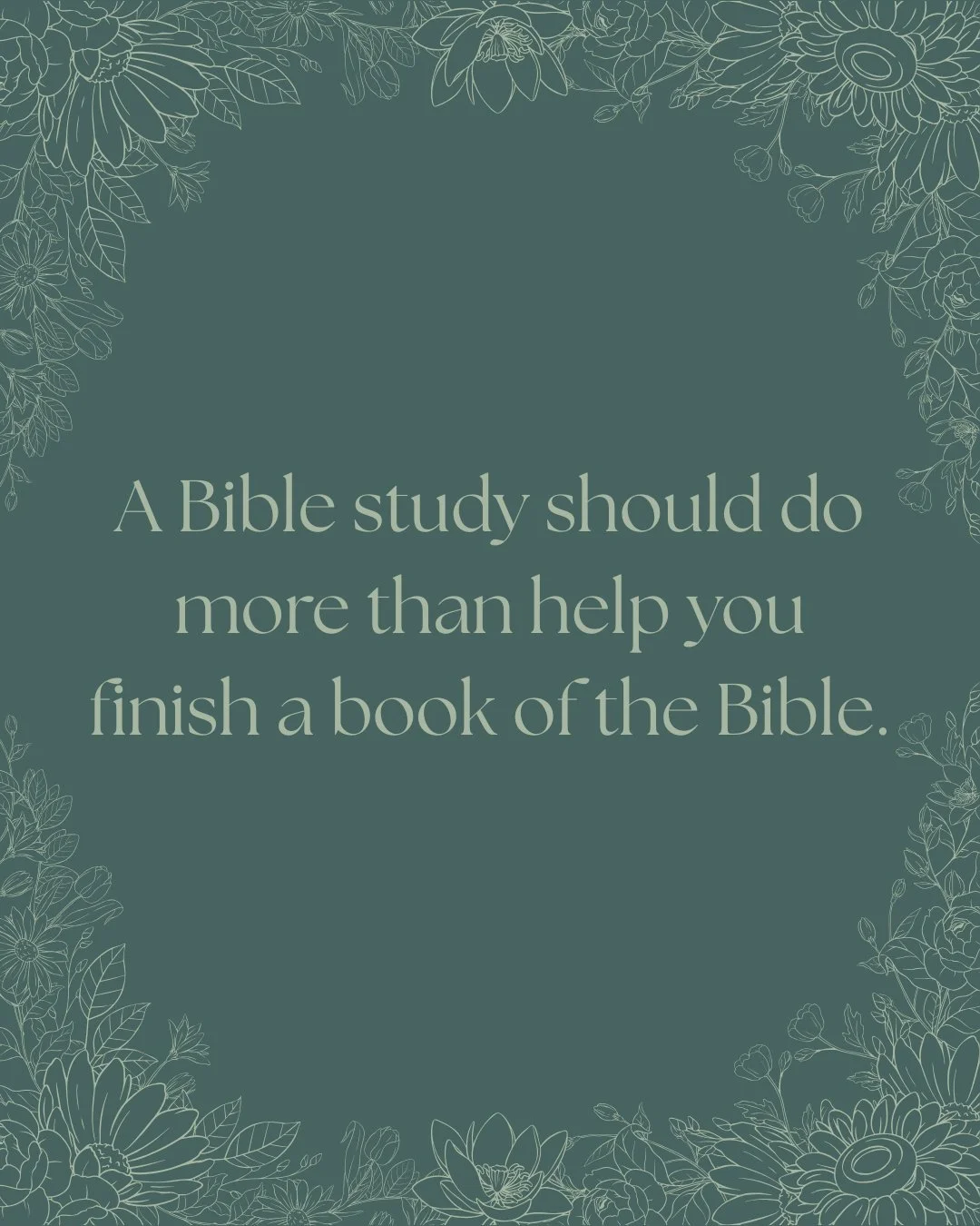 Finishing a Bible study is good.

But finishing was never the ultimate goal.

We want the weeks you spend studying a book of the Bible to leave you knowing God more deeply, understanding His Word more clearly, and better equipped to open Scripture fo