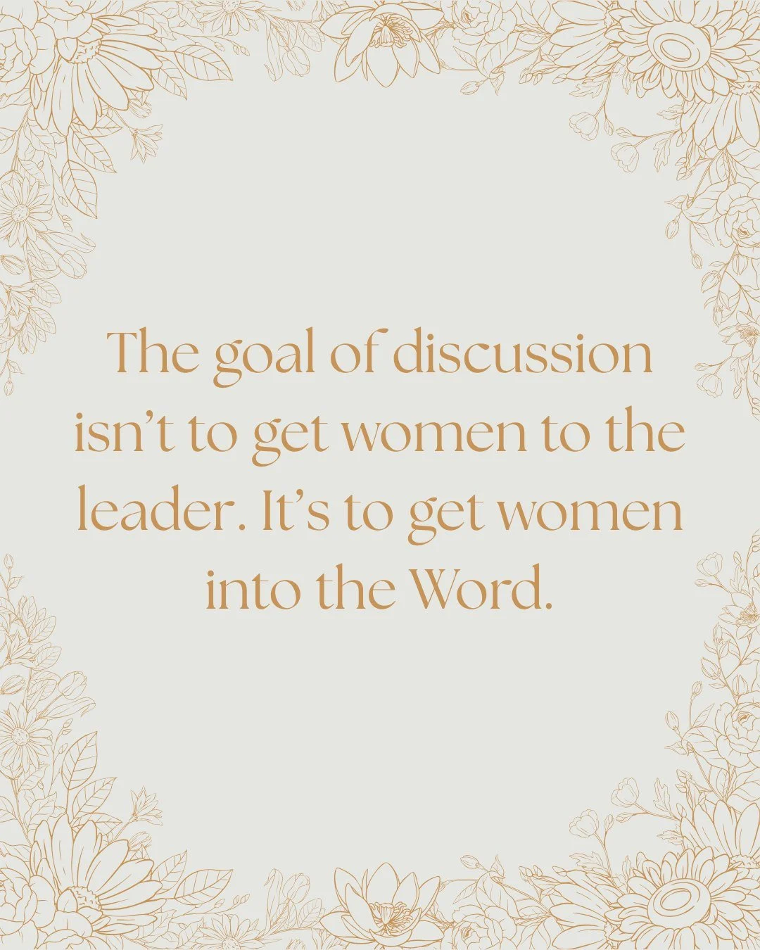 A good discussion leader doesn&rsquo;t need to be the source of every insight.

Her role is to create space for women to look closely at the text, wrestle with what they see, ask questions, and learn alongside one another.

That means resisting the u