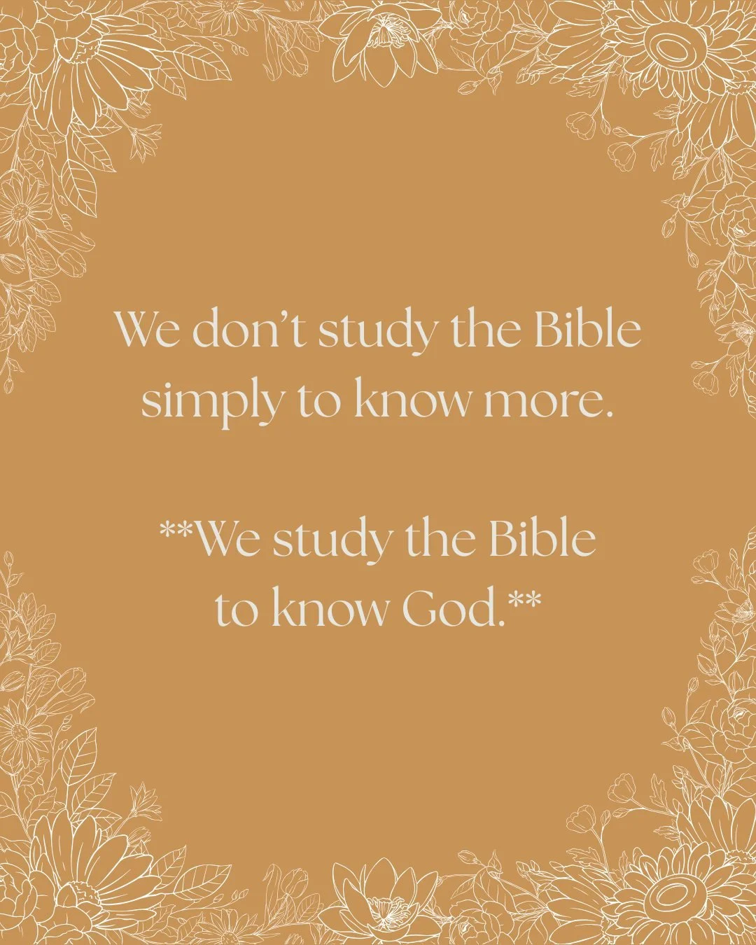 It&rsquo;s easy to approach Bible study with the goal of simply knowing more&mdash;more facts, more context, more answers.

And while growing in our understanding of Scripture matters, knowledge is not the ultimate goal.

**God is.**

The Bible is fi