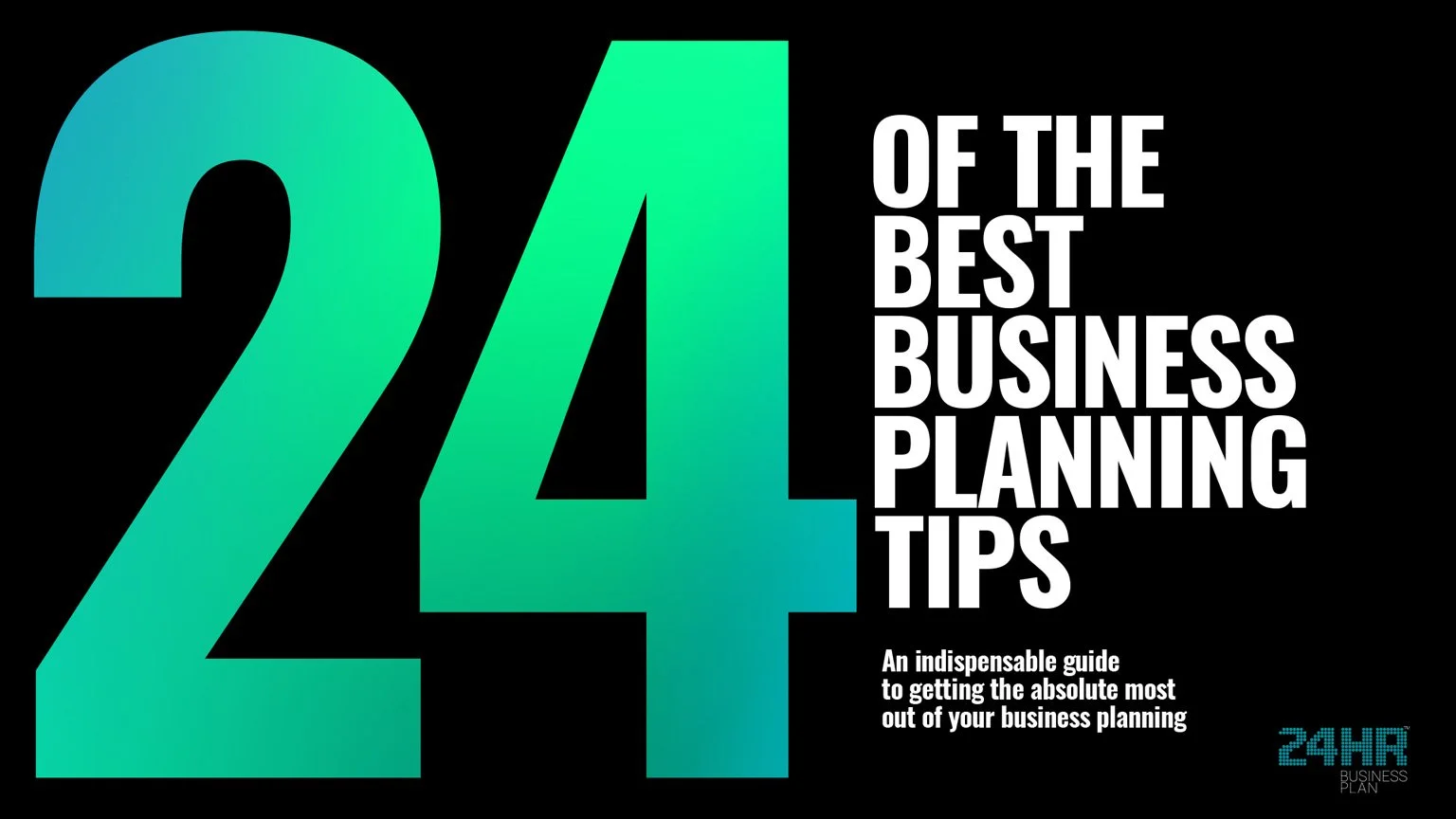Cover image with large gradient teal and green number 24 on black background, white text reading 'of the best business planning tips,' and smaller white text below that says, 'An indispensable guide to getting the absolute most out of your business planning,' and a small blue logo with the text '24HR Business Plan' in the bottom right corner.
