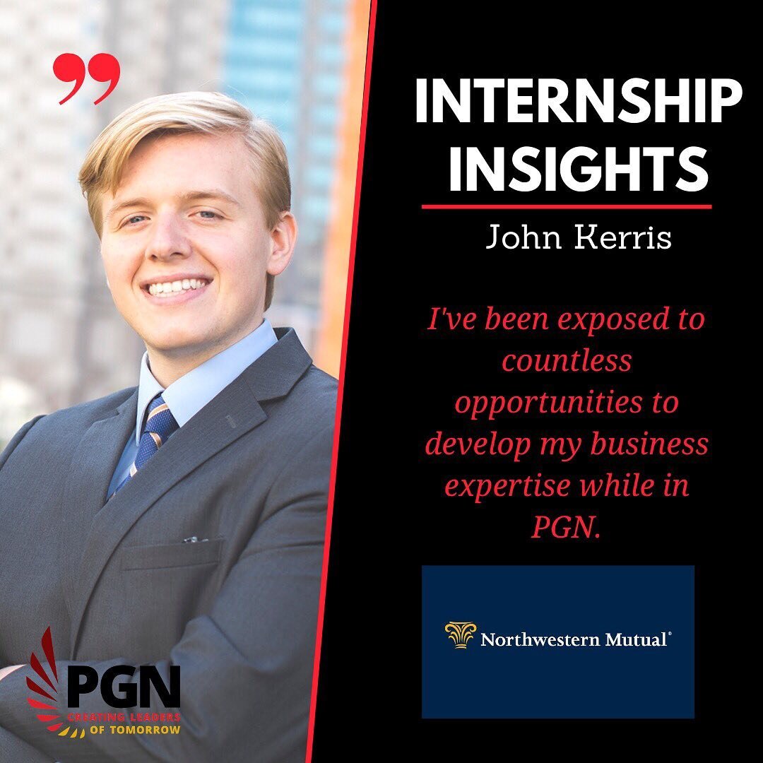 The next #InternshipInsights comes from member John Kerris! This summer, John was a Northwestern Mutual College Financial Representative at Northwestern Mutual. He says his experience as PGN&rsquo;s Internal/ External VP helped prepare him for the le