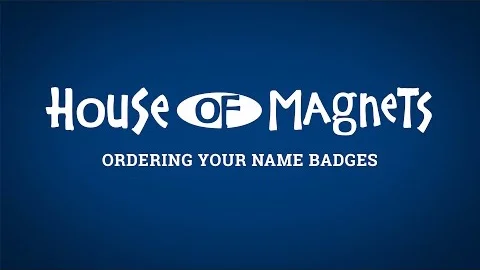 House of Magnets: Ordering Your Name Badges
