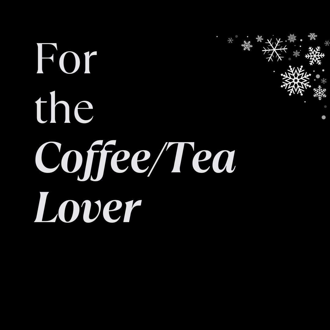 Black background with white text saying 'For the Coffee/Tea Lover' and snowflakes in the top right corner.