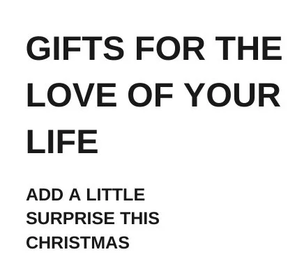 Text reading 'Gifts for the love of your life. Add a little surprise this Christmas.'