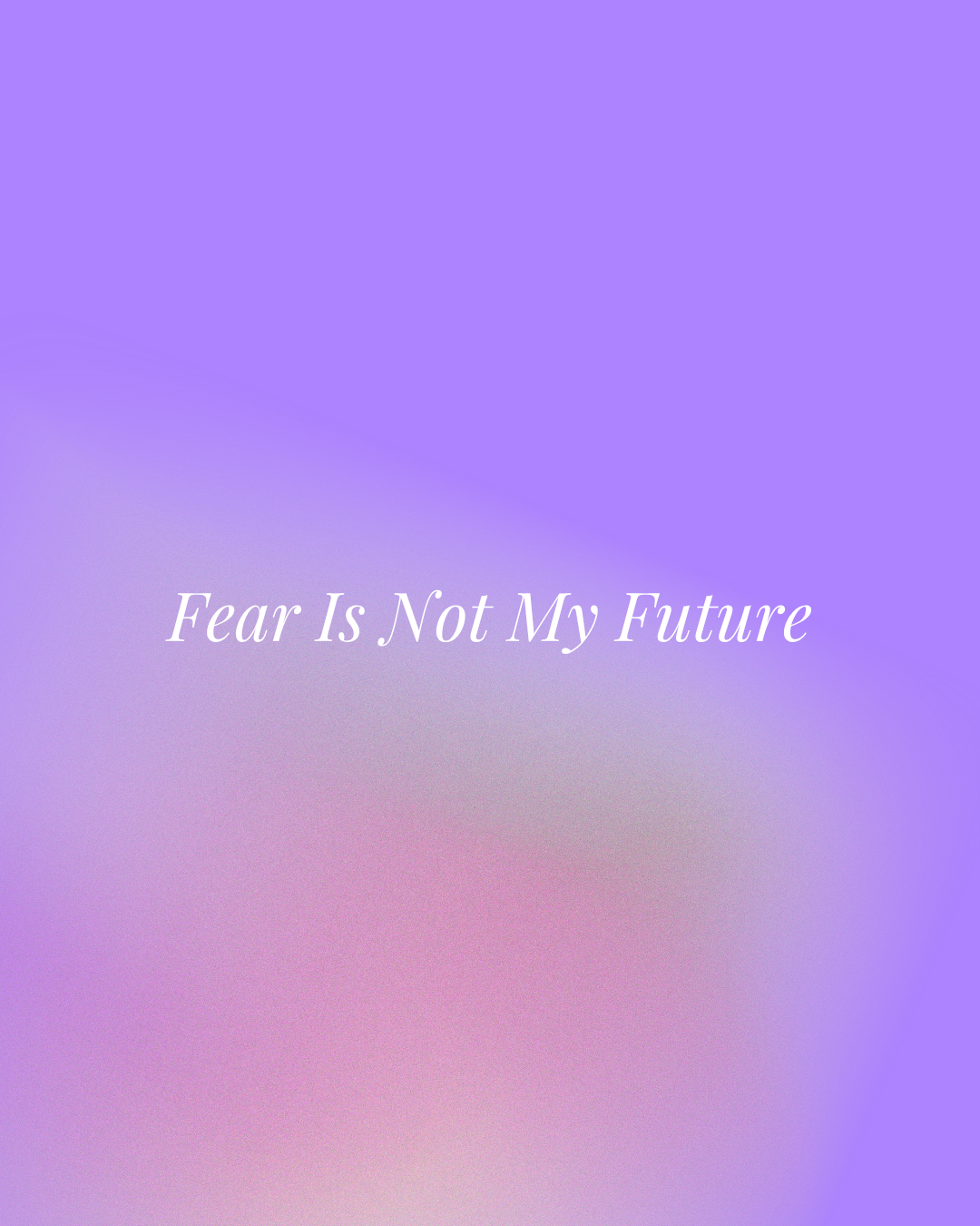 Fear Is Not My Future