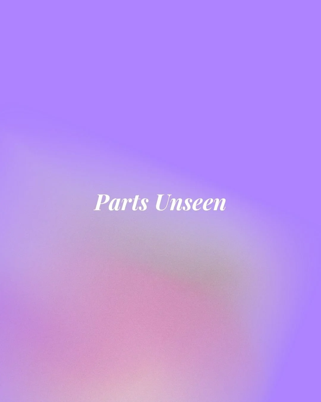 Parts Unseen
