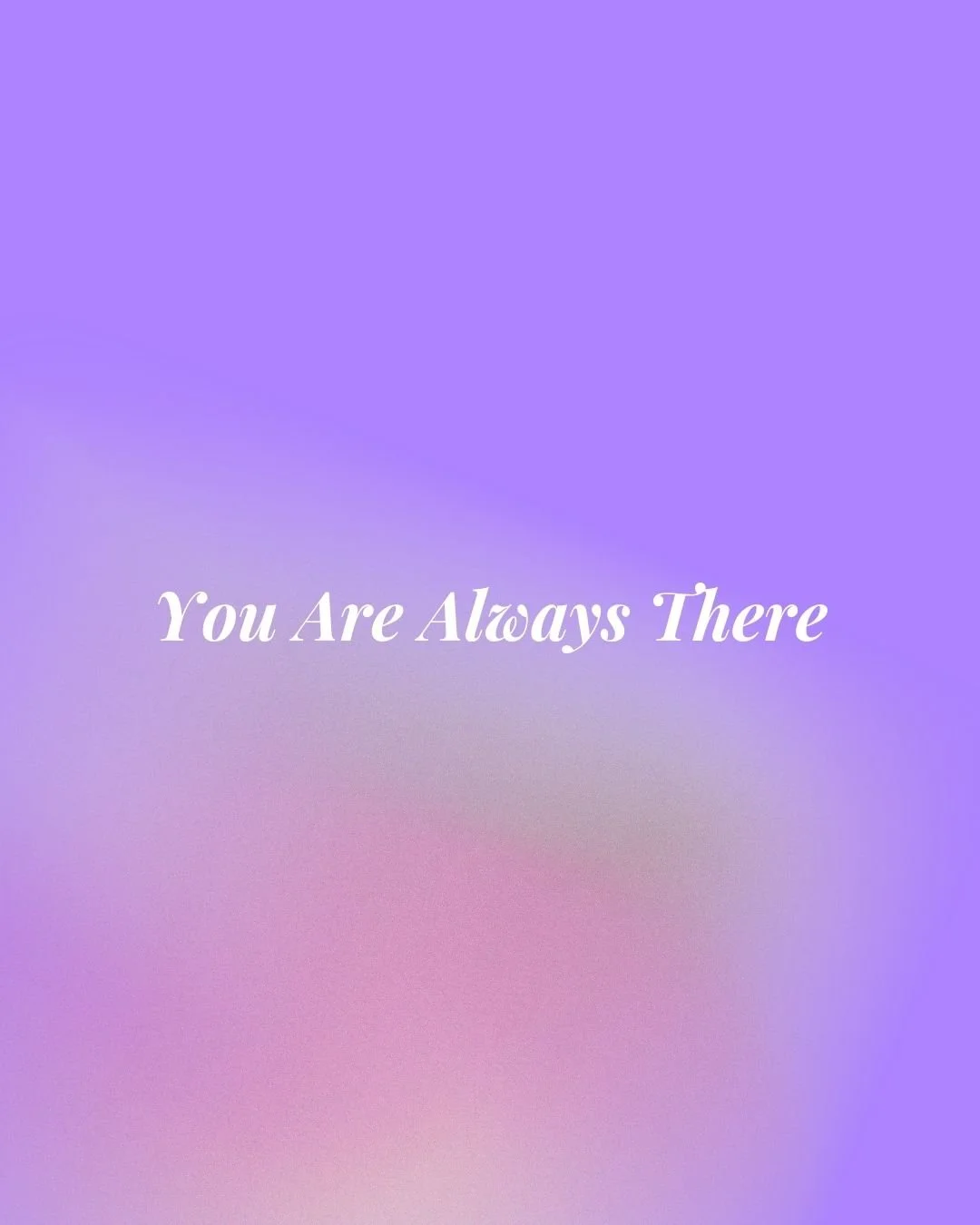 You Are Always There