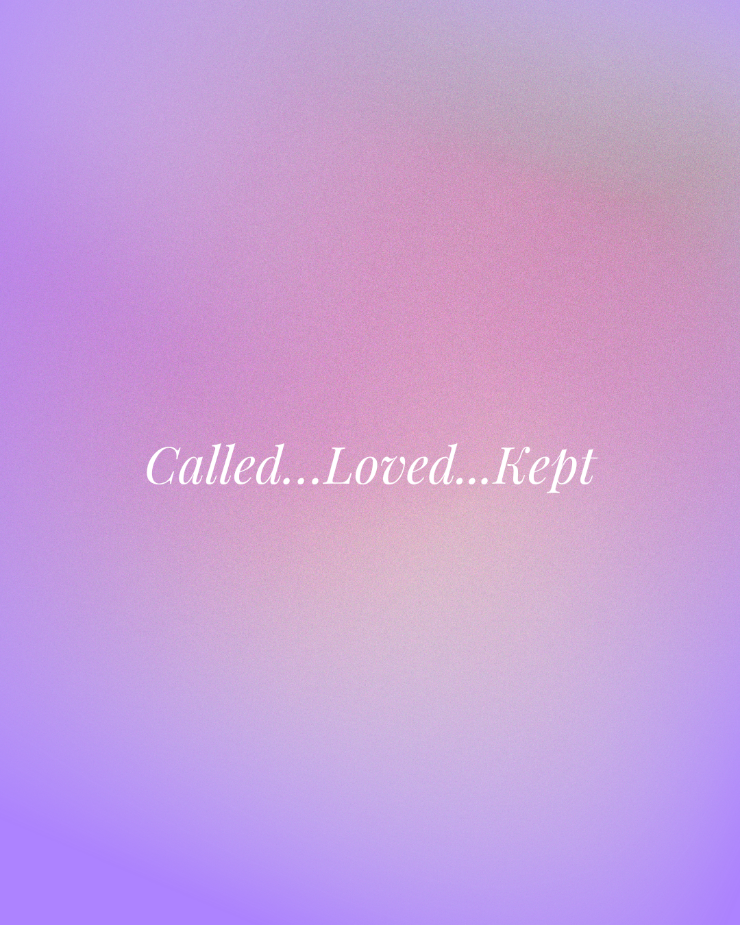 Called…Loved...Kept