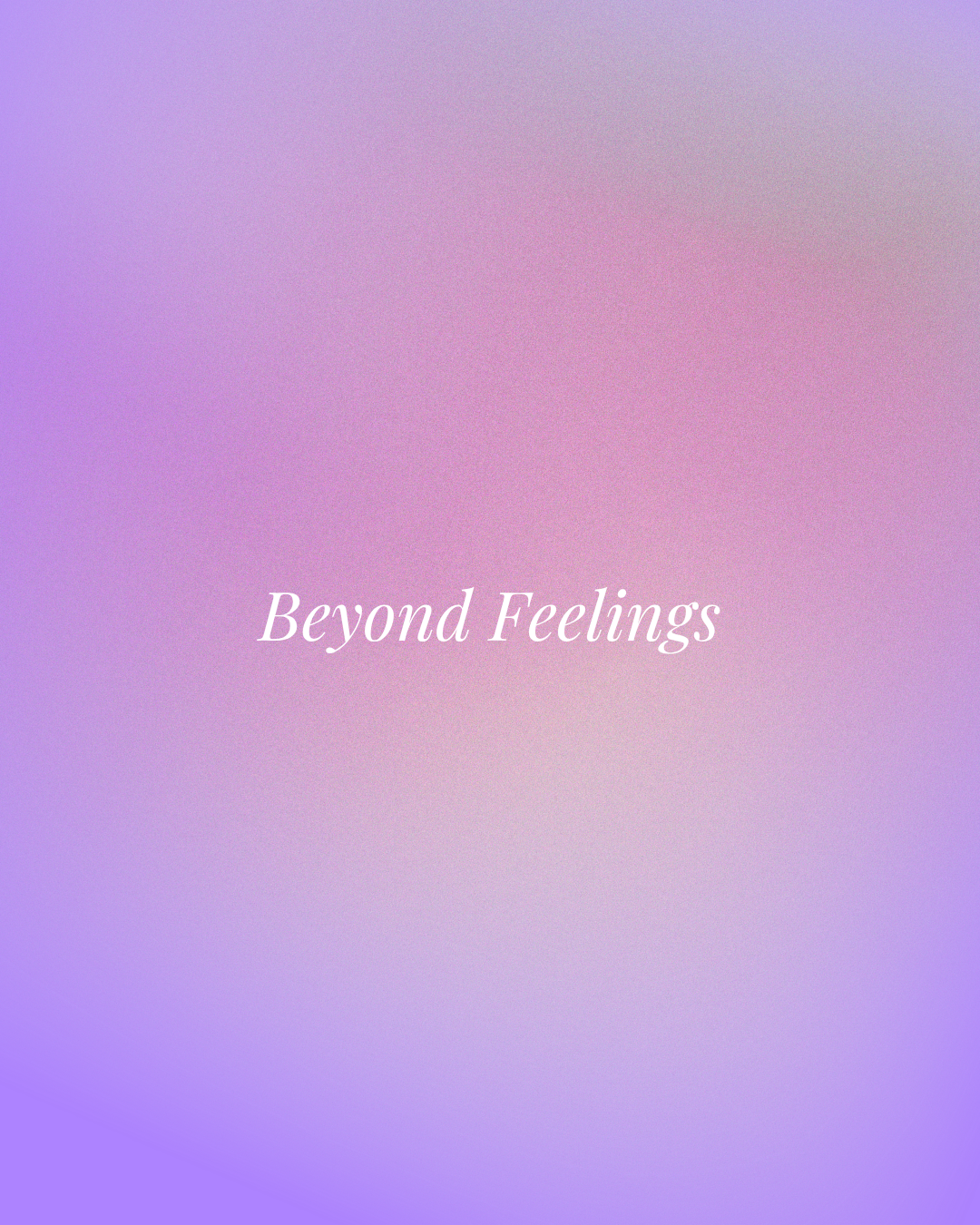 Beyond Feelings