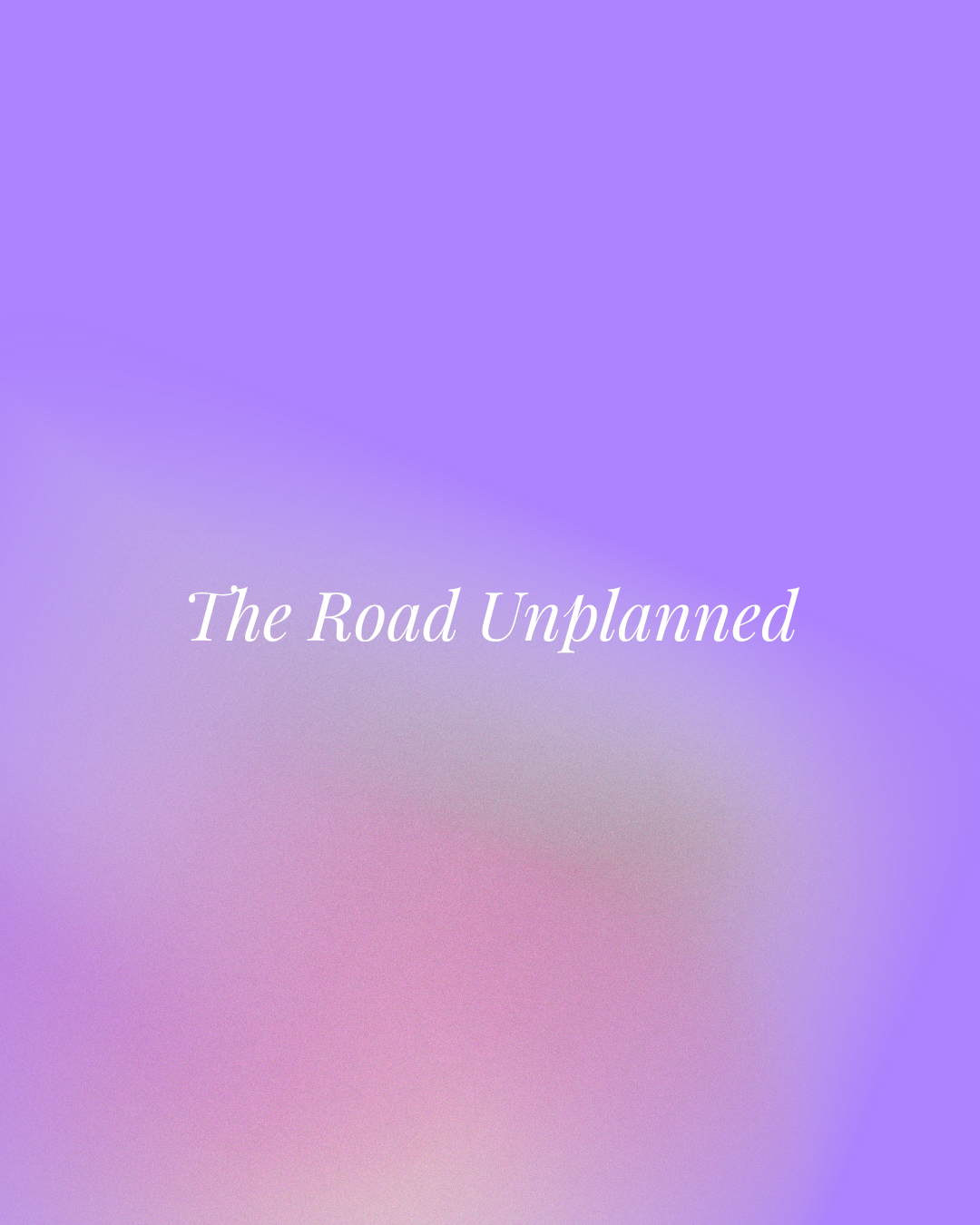 The Road Unplanned