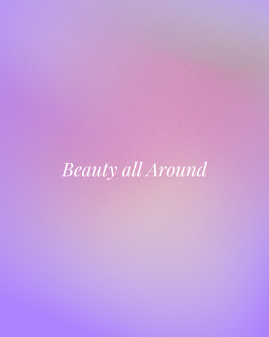 Beauty all Around