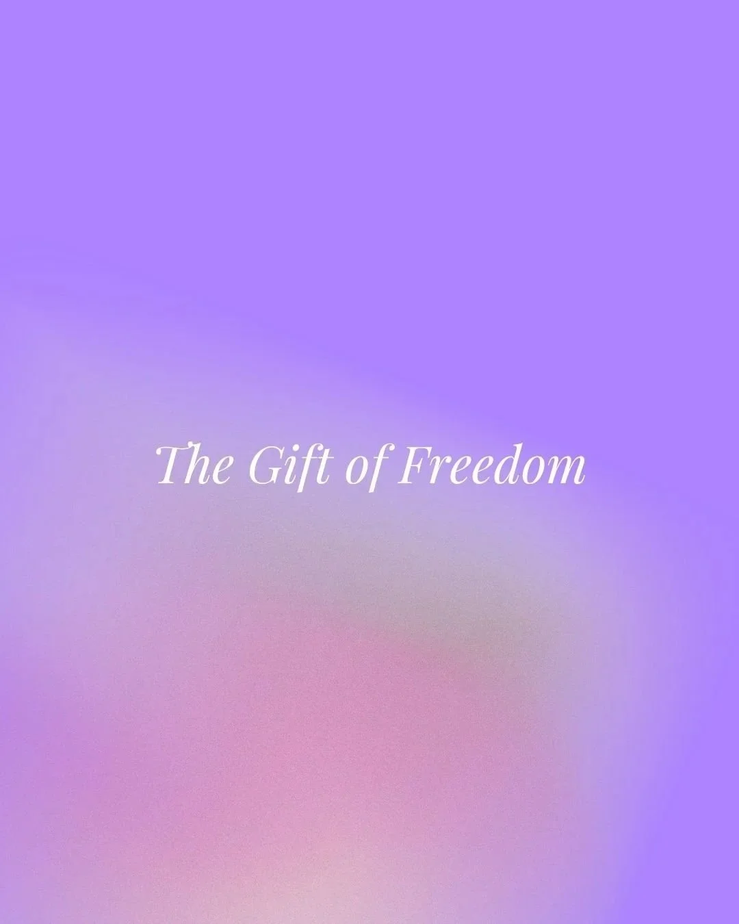 The Gift of Freedom