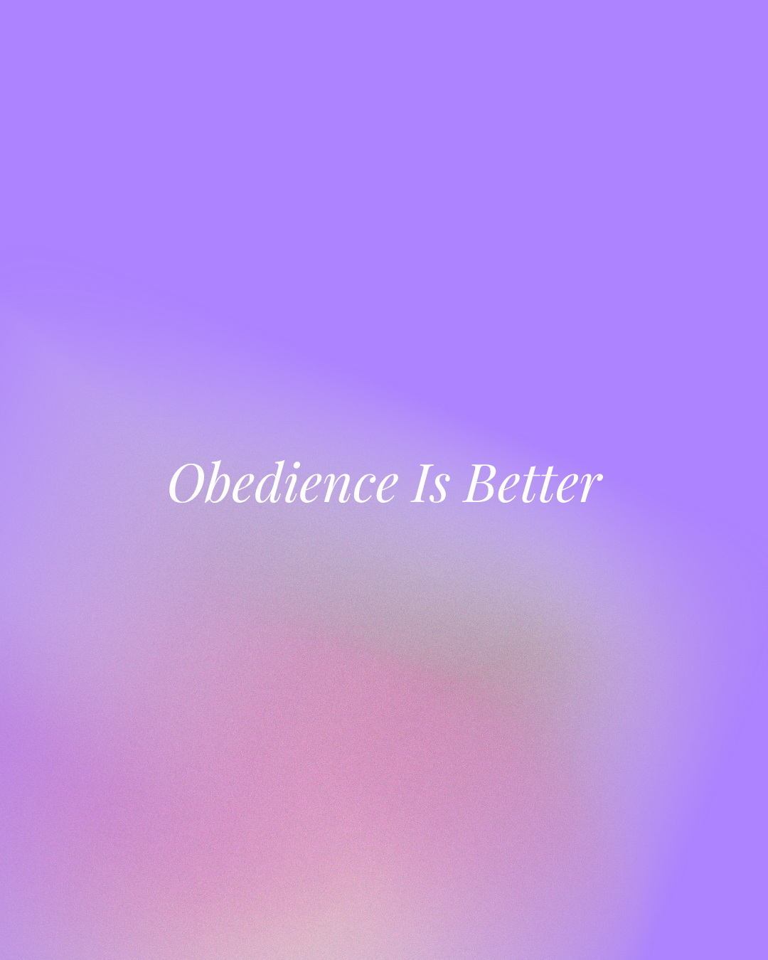 Obedience Is Better