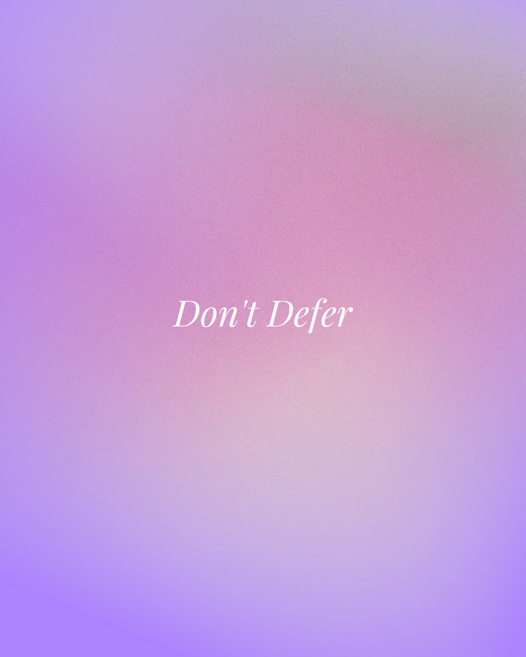 Don't Defer