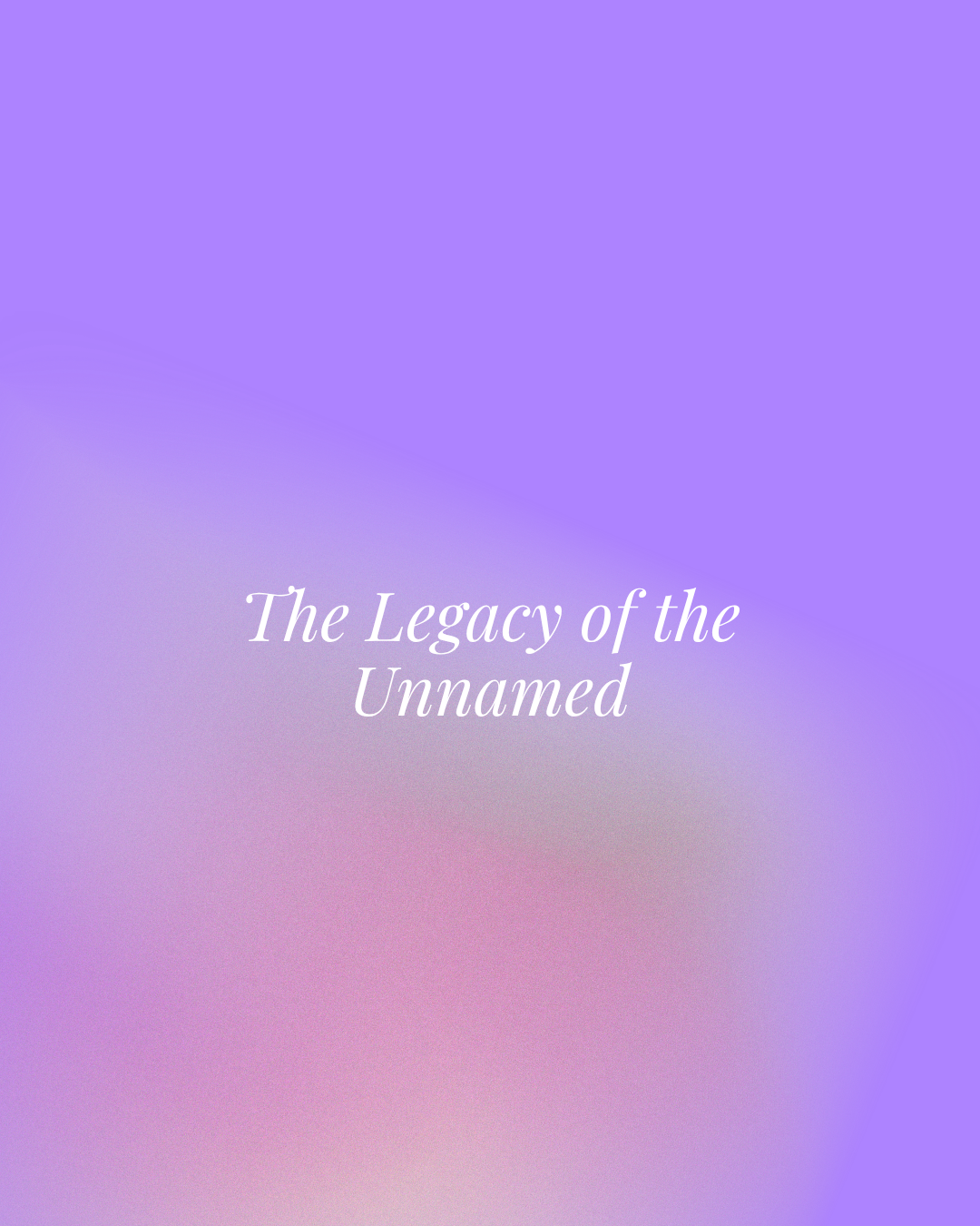 The Legacy of the Unnamed