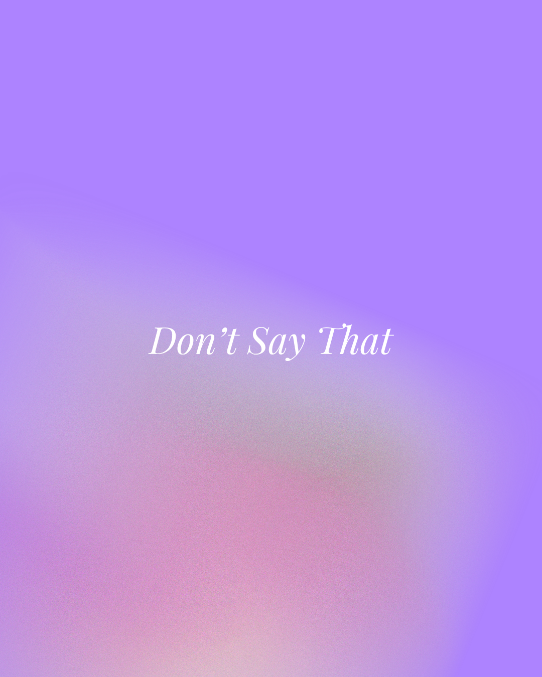 Don’t Say That