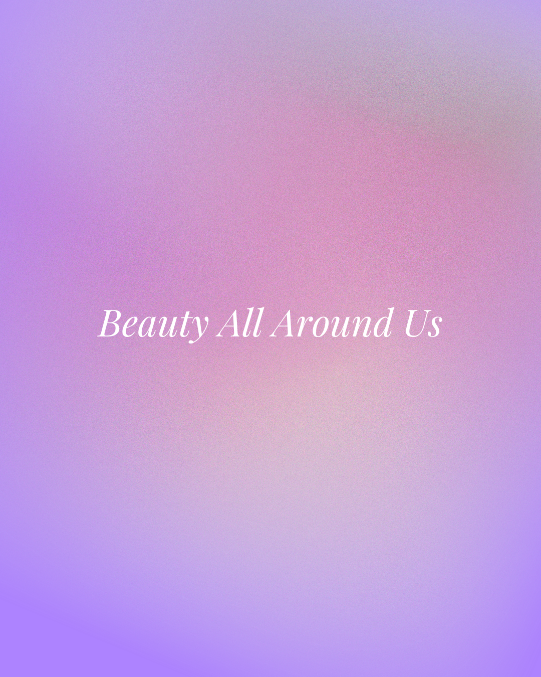 Beauty All Around Us