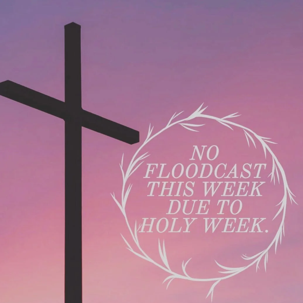No Floodcast this weekend! We will be back on April 19th!