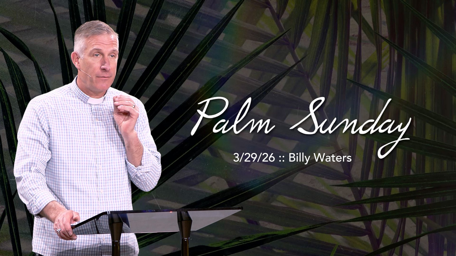 Palm Sunday :: 3/29/26 :: Billy Waters