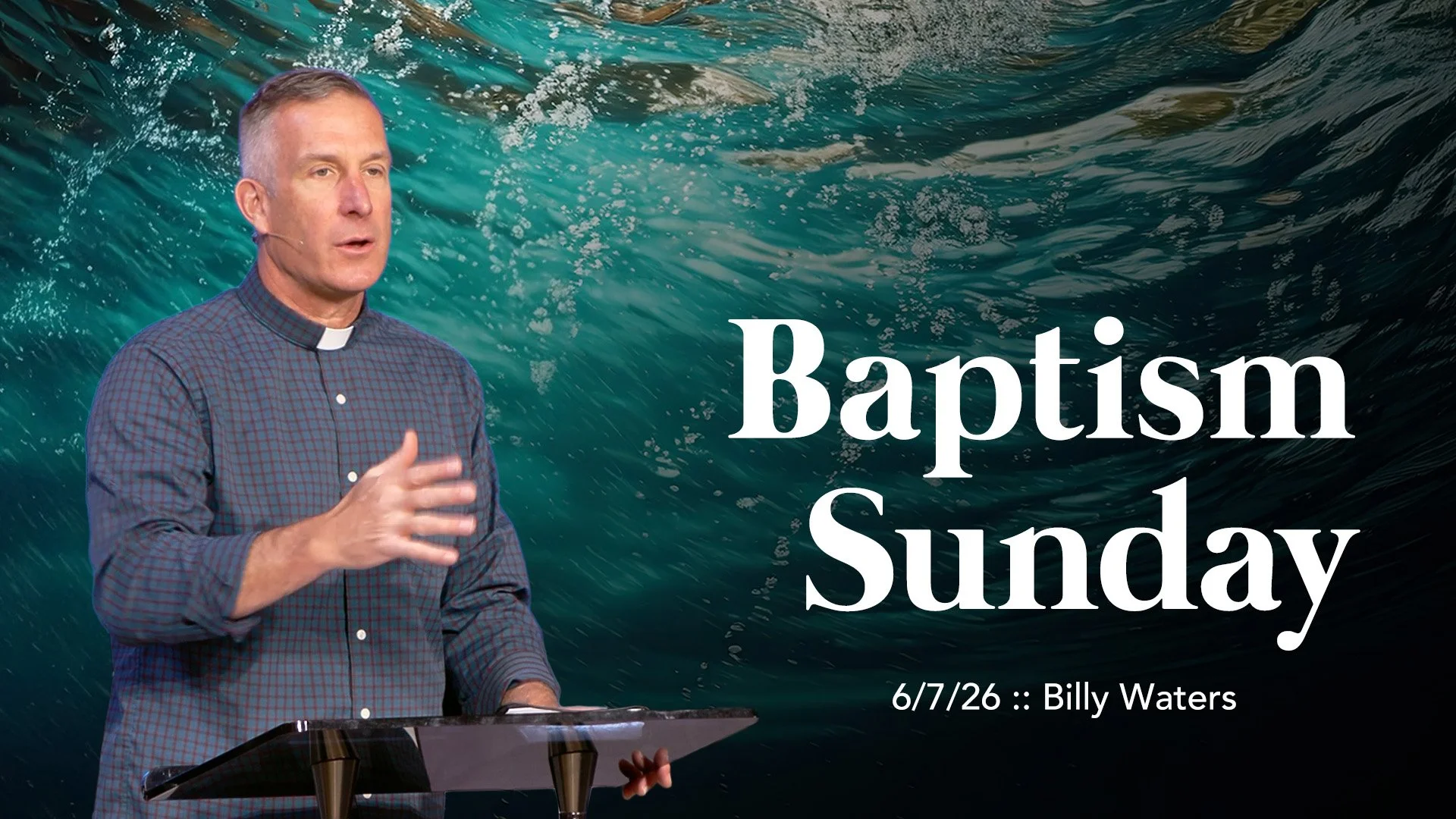 Baptism Sunday :: 5/10/26 :: Billy Waters