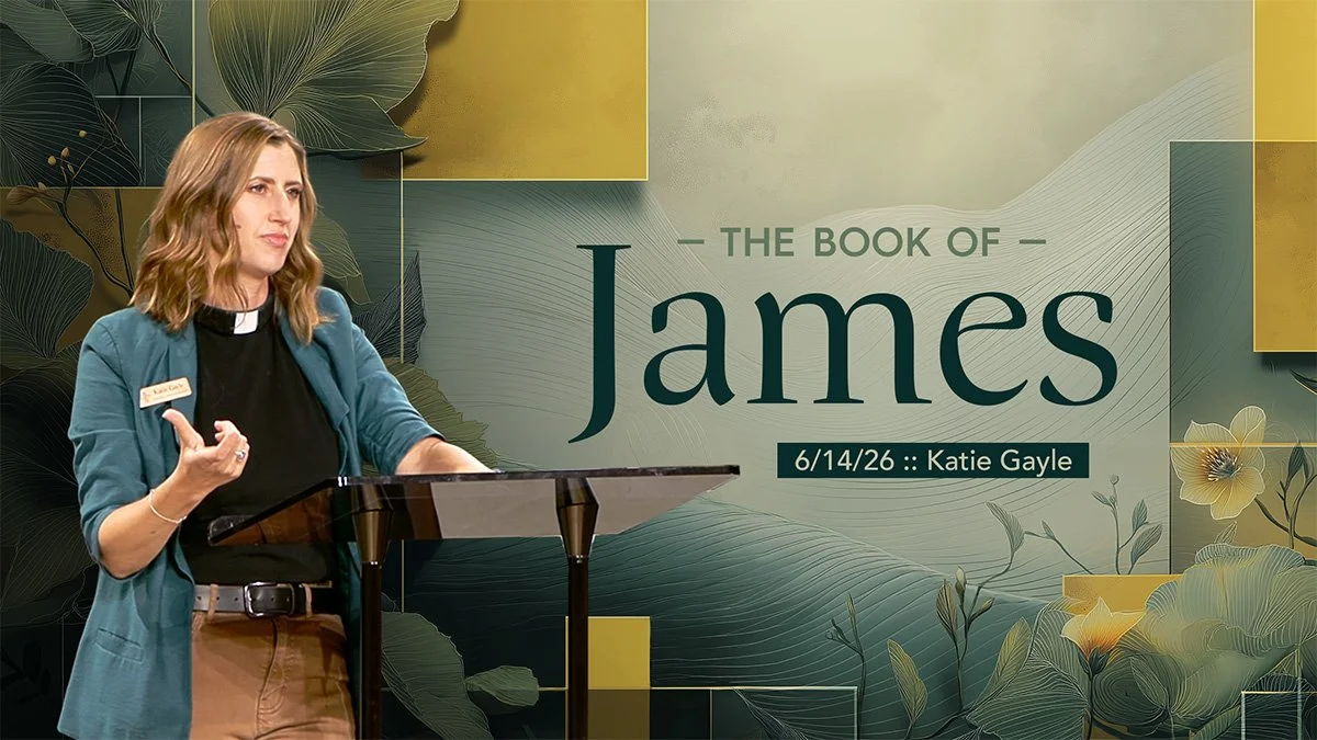 The Book of James :: 6/14/26 :: Katie Gayle