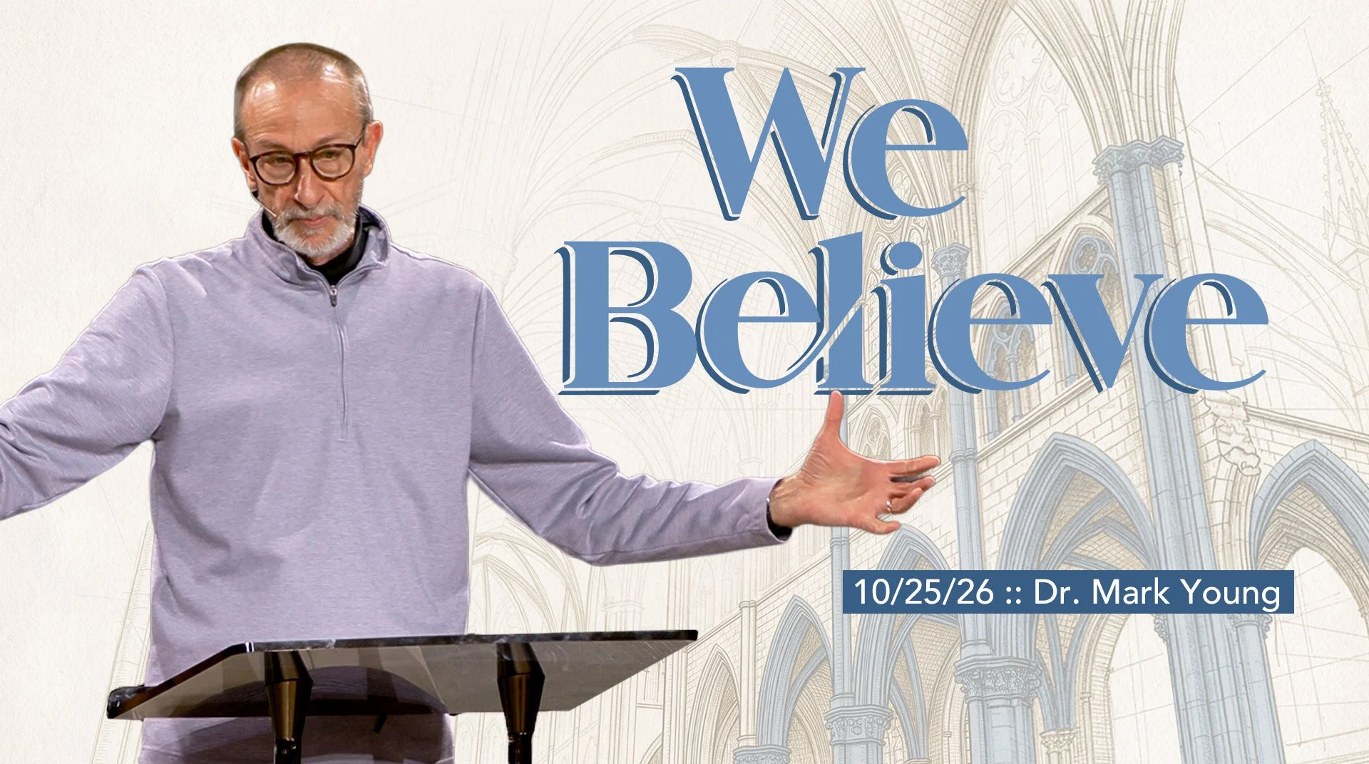 We Believe—The Church :: 10/25/26 :: Dr. Mark Young
