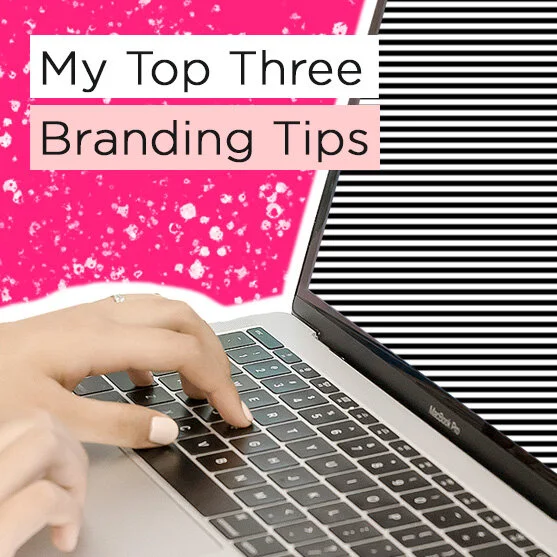 My Top Three Branding Tips