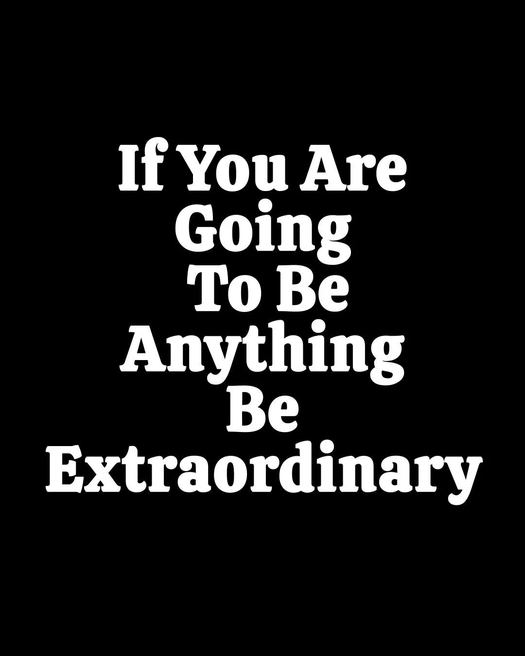 **FOLLOW ME FOR DAILY INSPIRATION**

Mediocre is crowded. Extraordinary is rare.

If you&rsquo;re going to show up, show up all in.

Ask yourself: Am I playing small or leveling up?

Be undeniable. Be extraordinary. 🔥