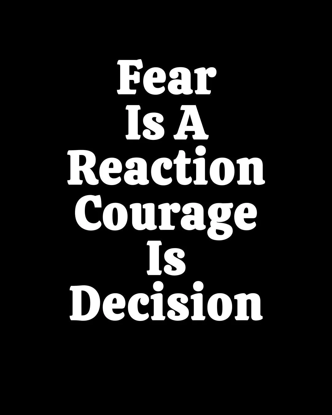 Fear is automatic. Courage is intentional.
Every day, you choose which one drives you.
Make the choice that moves you forward.