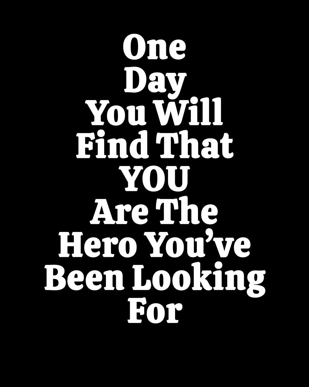**FOLLOW ME FOR DAILY INSPIRATION**

No one&rsquo;s coming to save you. Be the hero you&rsquo;ve been waiting for.