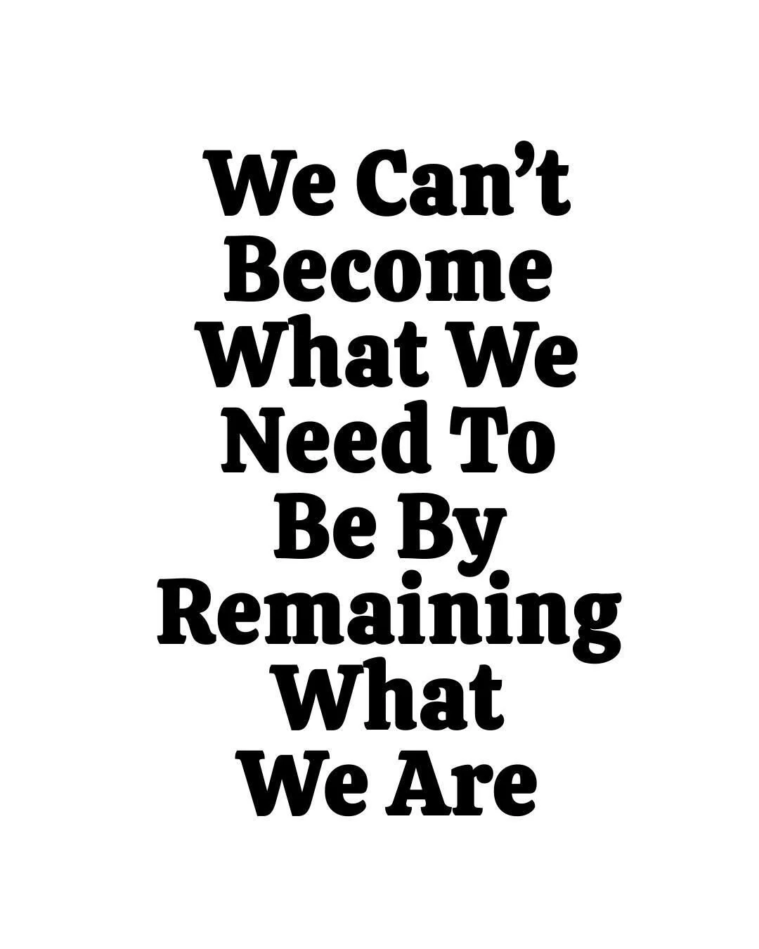 Facts. What got you here won't get you there tomorrow.