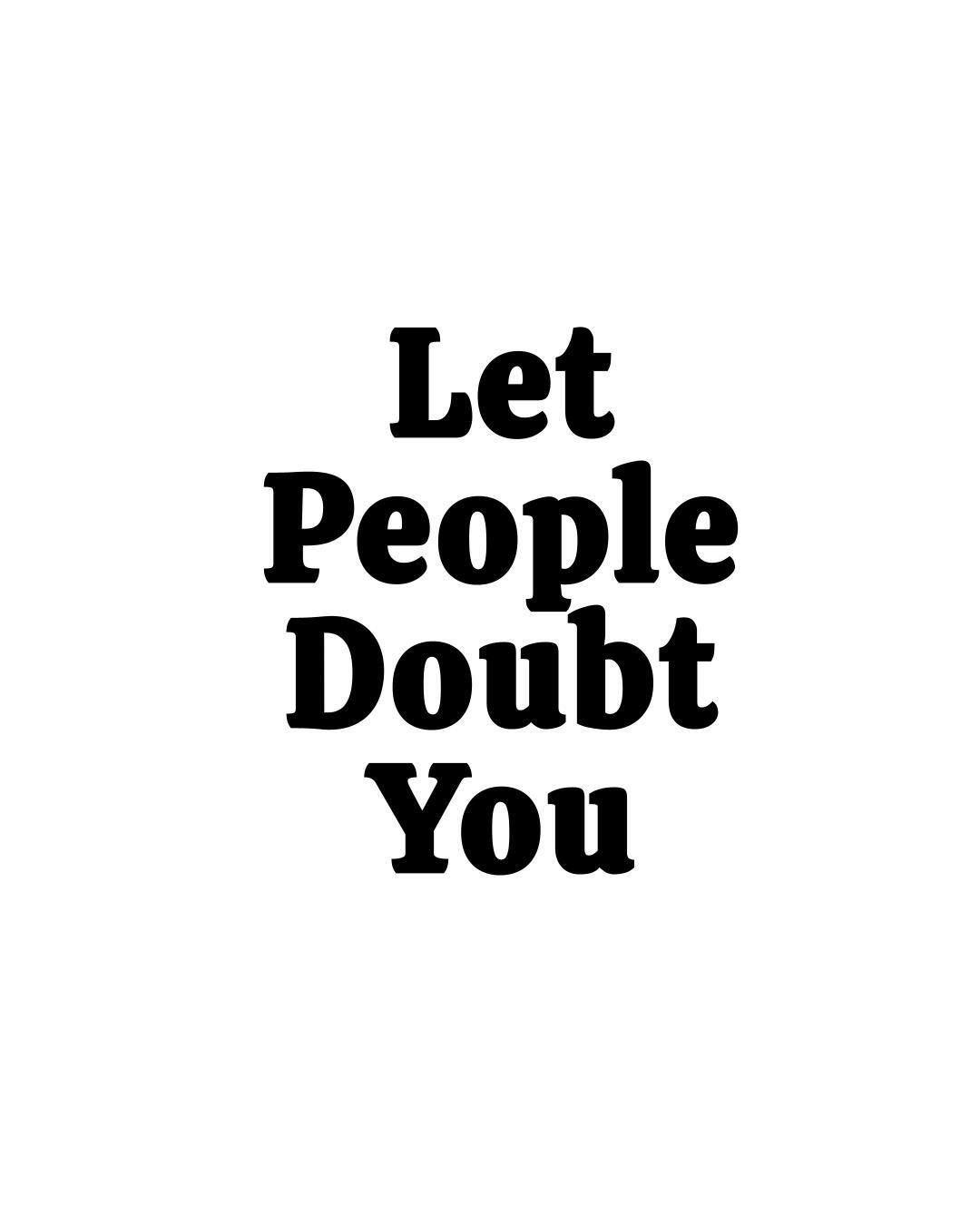 The only person you need to prove right is yourself.  Ignore the doubters.