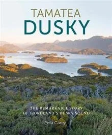 Tamatea Dusky: The Remarkable Story of Fiordland’s Dusky Sound