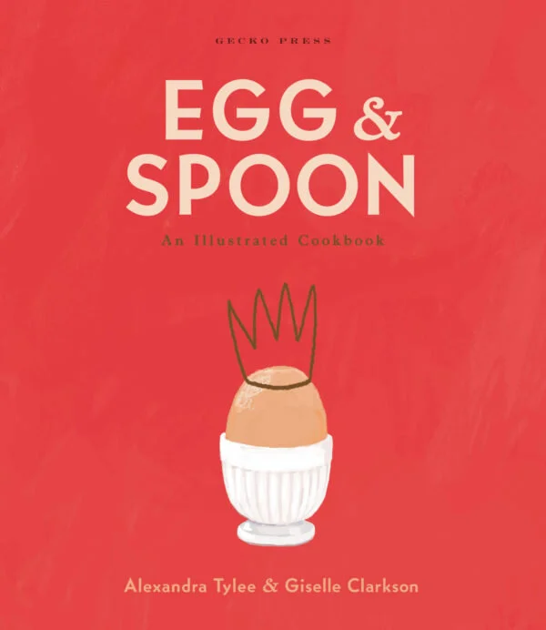 Egg &amp; Spoon: an illustrated cookbook